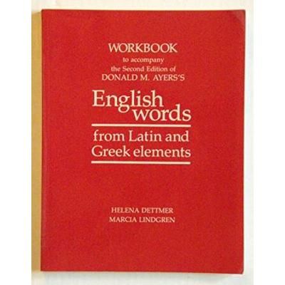 Workbook To Accompany The Second Edition Of Donald M. Ayers's English Words From Latin And Greek Elements: Revised Edition