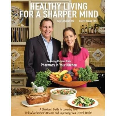 Healthy Living For A Sharper Mind: A Clinician's Guide To Lowering Your Risk Of Alzheimer's Disease And Improving Your Overall Health