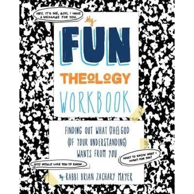 My Fun Theology Workbook: Finding Out What (The) God (Of Your Understanding) Wants From You