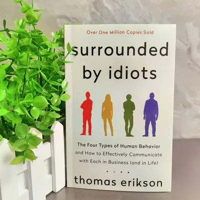 "Surrounded by Idiots: The 4 Human Behavior Types - Thomas Erikson's Bestselling Guide to Understanding People"