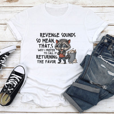 Revenge Sounds So Mean That's Why Tee S White