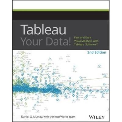 Tableau Your Data!: Fast And Easy Visual Analysis With Tableau Software