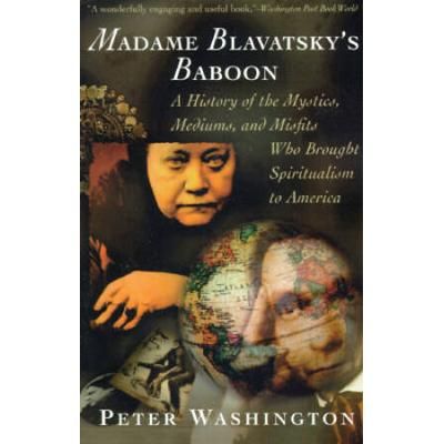 Madame Blavatsky's Baboon: A History Of The Mystics, Mediums, And Misfits Who Brought...