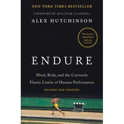 Endure: Mind, Body, And The Curiously Elastic Limits Of Human Performance