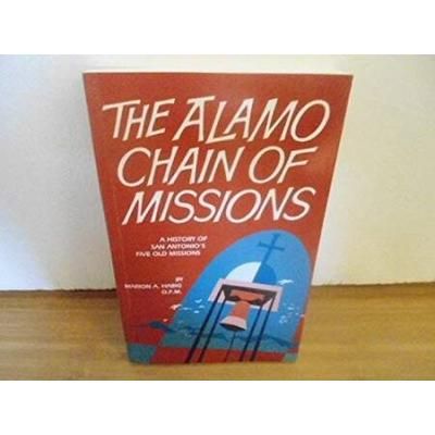 The Alamo Chain Of Missions: A History Of San