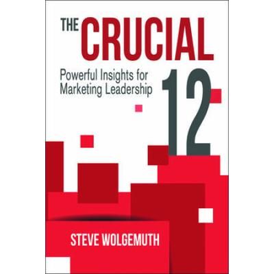 The Crucial 12: Powerful Insights For Marketing Leadership