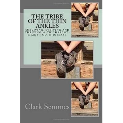 The Tribe Of The Thin Ankles Surviving Striving And Thriving With Charcotmarietooth Disease