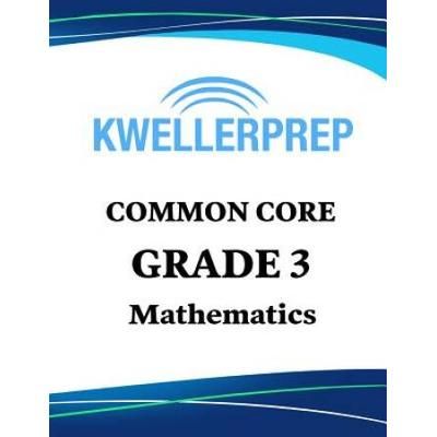 Kweller Prep Common Core Grade 3 Mathematics: 3rd Grade Math Workbook And 2 Practice Tests: Grade 3 Common Core Math Practice