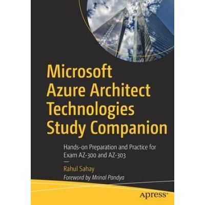 Microsoft Azure Architect Technologies Study Companion: Hands-On Preparation And Practice For Exam Az-300 And Az-303