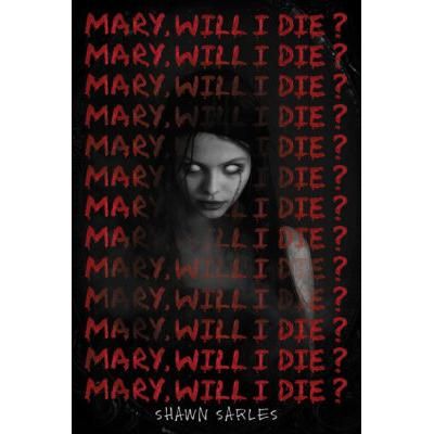 Mary, Will I Die? (paperback) - by Shawn Sarles