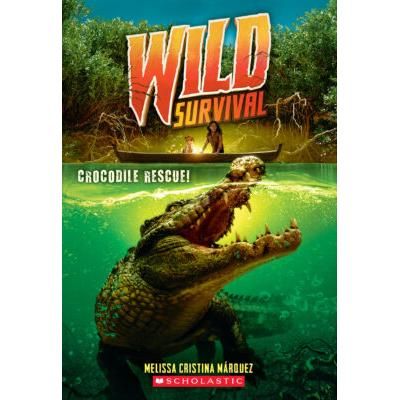 Wild Survival 1:Crocodile Rescue! (paperback) - by Melissa Cristina Mrquez