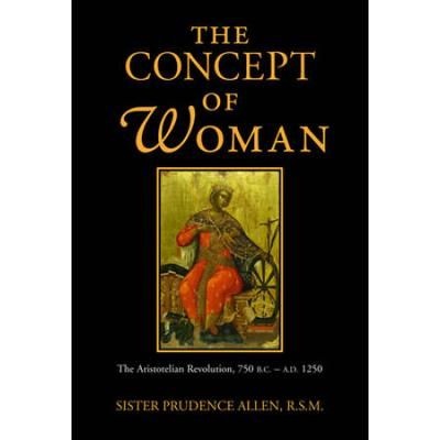 The Concept Of Woman, Volume 1: The Aristotelian Revolution, 750 B.c. - A. D. 1250 Volume 1