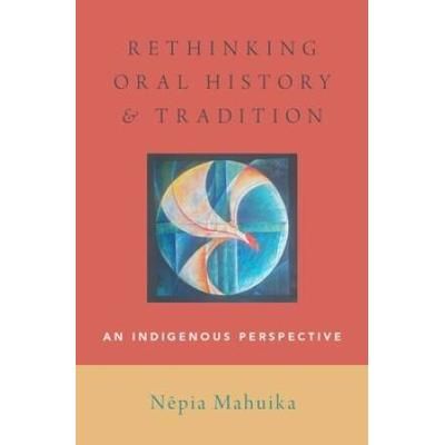 Rethinking Oral History And Tradition: An Indigenous Perspective