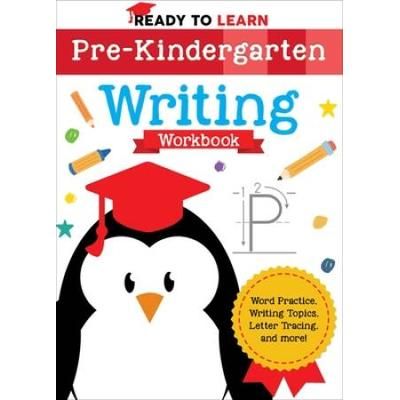 Ready To Learn: Pre-Kindergarten Writing Workbook: Word Practice, Writing Topics, Letter Tracing, And More!