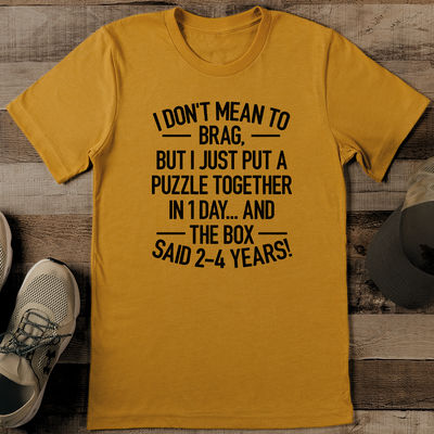 I Don't Mean To Brag But I Just Put A Puzzle Together In 1 Day Tee S Mustard