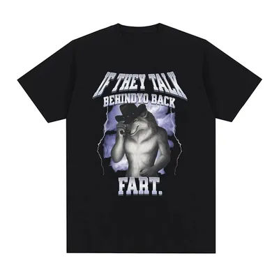 If They Talk Behind Yo Back Fart Wolf Literally Me Funny Meme Emo T-shirt Men's Clothing Harajuku Retro Cotton T Shirt