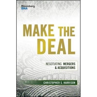 Make The Deal: Negotiating Mergers And Acquisitions