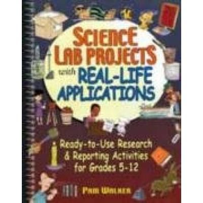 Science Lab Projects with Real-Life Applications: Ready-To-Use Research and Reporting Activities for Grades 5-12