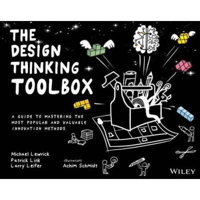 The Design Thinking Toolbox: A Guide To Mastering The Most Popular And Valuable Innovation Methods