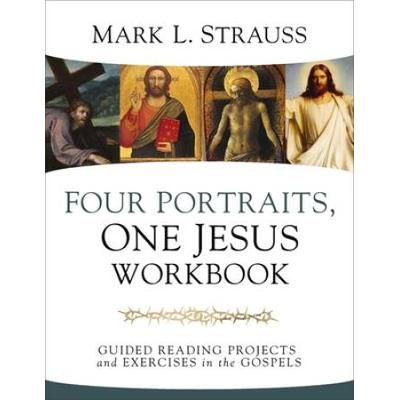 Four Portraits, One Jesus Workbook: Guided Reading Projects And Exercises In The Gospels