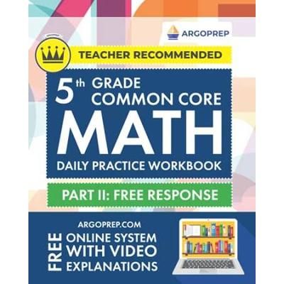 Th Grade Common Core Math Daily Practice Workbook Part Ii Free Response Practice Questions And Video Explanations Argo Brothers