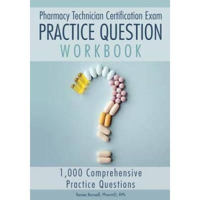 Pharmacy Technician Certification Exam Practice Question Workbook Comprehensive Practice Questions Edition