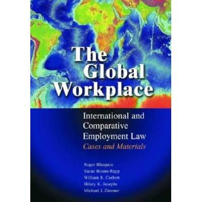 The Global Workplace: International And Comparative Employment Law - Cases And Materials