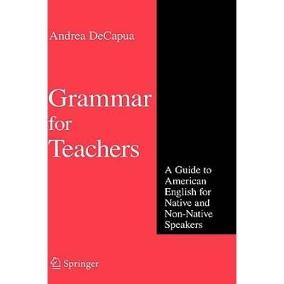 Grammar For Teachers: A Guide To American English For Native And Non-Native Speakers