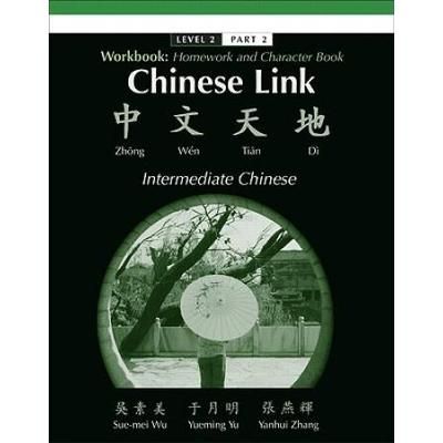 Chinese Link Workbook: Homework And Character Book: Intermediate Chinese: Level 2, Part 2