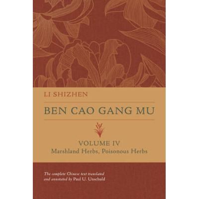 Ben Cao Gang Mu, Volume Iv: Marshland Herbs, Poisonous Herbs Volume 4