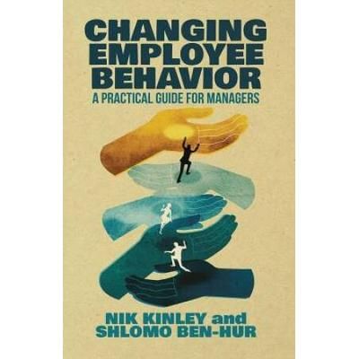 Changing Employee Behavior: A Practical Guide For Managers