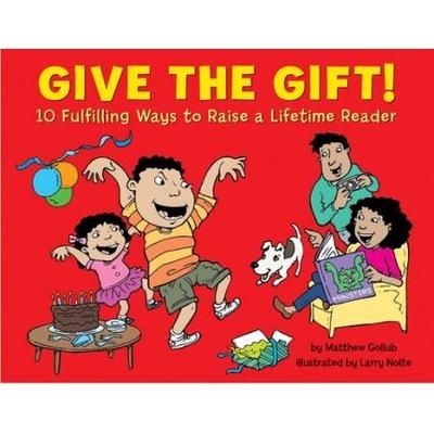 Give The Gift!: 10 Fulfilling Ways To Raise A Lifetime Reader