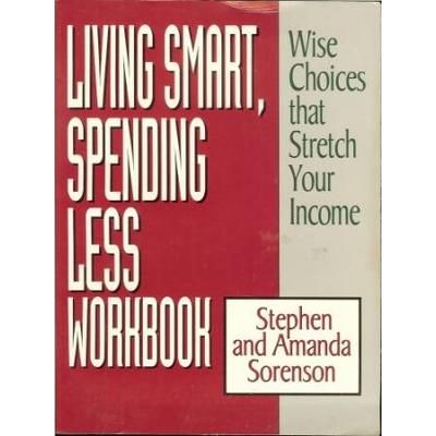 Living Smart Spending Less Workbook Wise Choices That Stretch Your Income