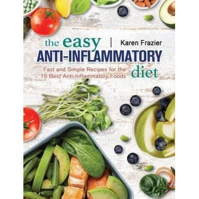 The Anti-Inflammatory Diet For Beginners: A No-Stress Meal Plan With Easy Recipes To Heal The Immune System And Restore Overall Health