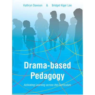 Drama-Based Pedagogy: Activating Learning Across The Curriculum