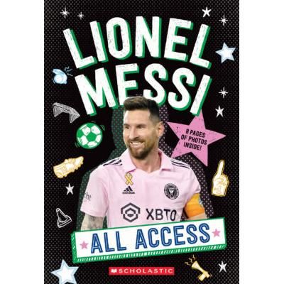 All Access: Lionel Messi (paperback) - by Scholastic