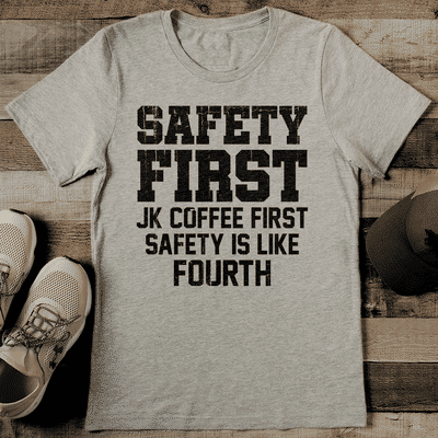Safety First Jk Coffee First. Safety Is Like Fourth Tee L Athletic Heather