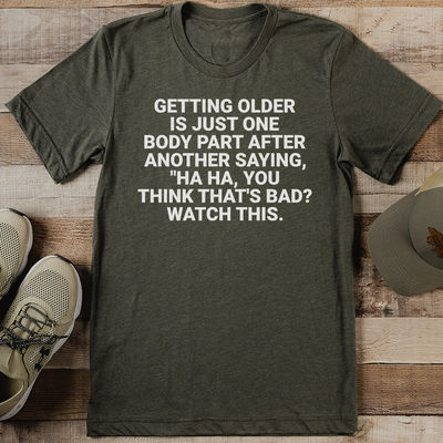Getting Older Is Just One Body Part After Another Saying Tee L Olive