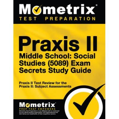 Praxis Ii Middle School: Social Studies (5089) Exam Secrets Study Guide: Praxis Ii Test Review For The Praxis Ii: Subject Assessments