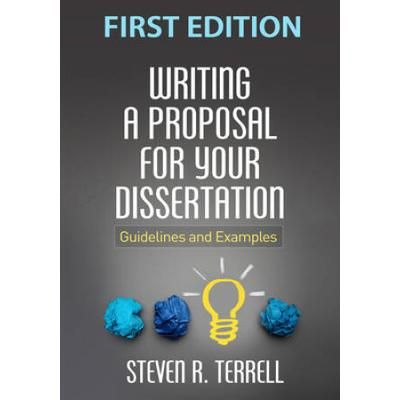 Writing A Proposal For Your Dissertation: Guidelines And Examples