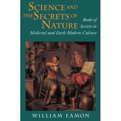 Science And The Secrets Of Nature: Books Of Secrets In Medieval And Early Modern Culture