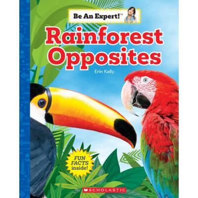 Be an Expert!: Rainforest Opposites (paperback) - by Erin Kelly