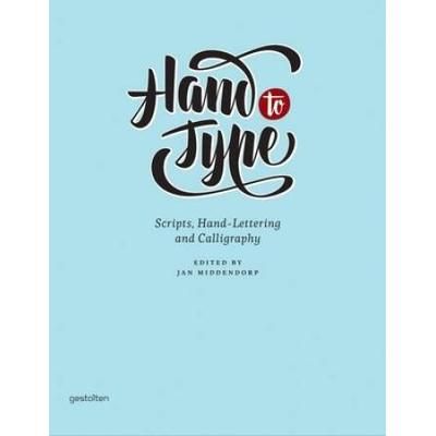 Hand to Type: Scripts, Hand-Lettering and Calligraphy