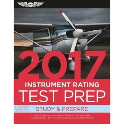 Instrument Rating Test Prep 2017 Book and Tutorial Software Bundle: Study & Prepare: Pass your test and know what is essential to become a safe, ... in aviation training (Test Prep series)
