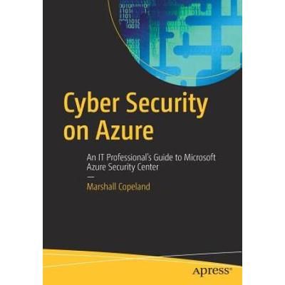Cyber Security On Azure: An It Professional's Guide To Microsoft Azure Security Center