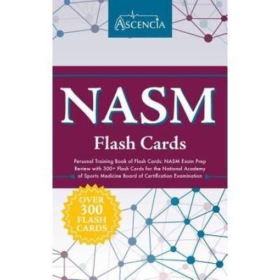 Nasm Personal Training Book Of Flash Cards: Nasm Exam Prep Review With 300+ Flash Cards For The National Academy Of Sports Medicine Board Of Certifica