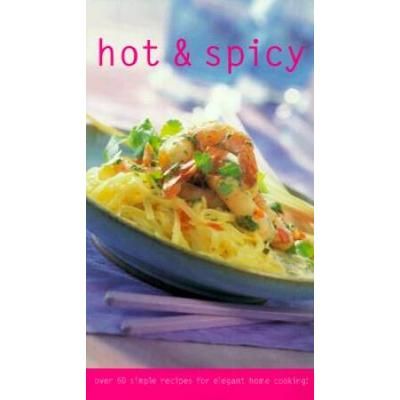 Hot and Spicy Over Simple Recipes for Elegant Home Cooking