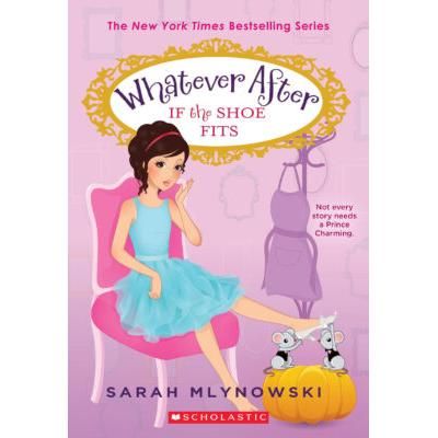 Whatever After 2: If the Shoe Fits (paperback) - by Sarah Mlynowski