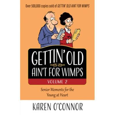 Gettin' Old Ain't For Wimps Volume 2: Senior Moments For The Young At Heart Volume 2