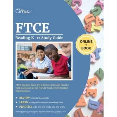 Ftce Reading K-12 Study Guide: Ftce Reading Exam Prep Review Book And Practice Test Questions For The Florida Teacher Certification Examinations